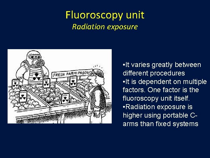 Fluoroscopy unit Radiation exposure • It varies greatly between different procedures • It is Fluoroscopy unit Radiation exposure • It varies greatly between different procedures • It is