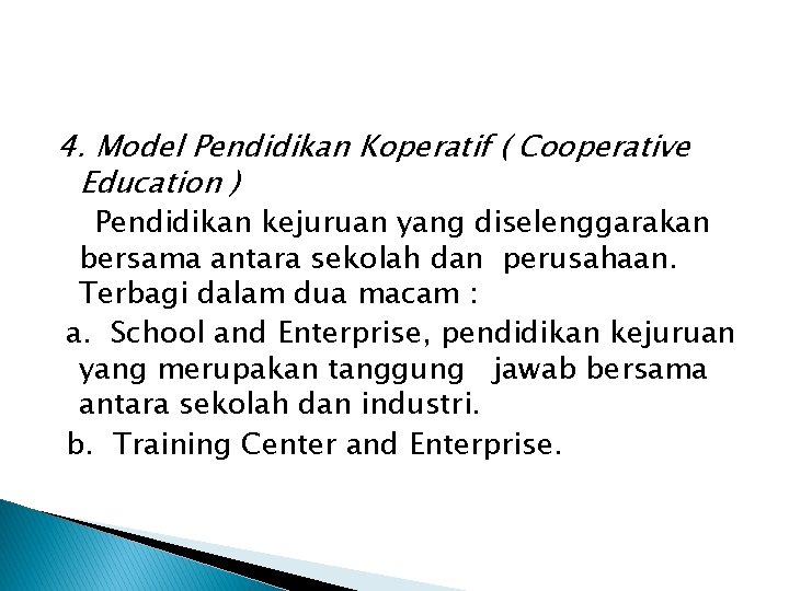 4. Model Pendidikan Koperatif ( Cooperative Education ) Pendidikan kejuruan yang diselenggarakan bersama antara