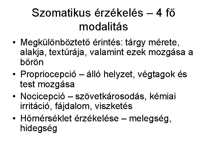 Szomatikus érzékelés – 4 fő modalitás • Megkülönböztető érintés: tárgy mérete, alakja, textúrája, valamint