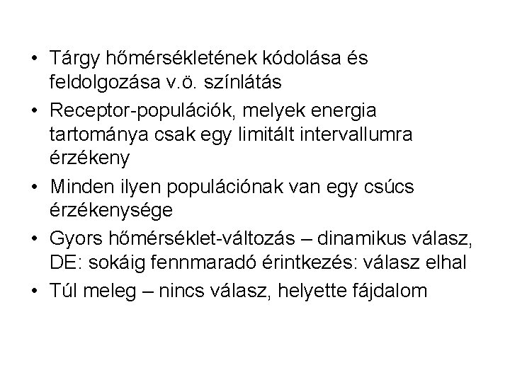  • Tárgy hőmérsékletének kódolása és feldolgozása v. ö. színlátás • Receptor-populációk, melyek energia