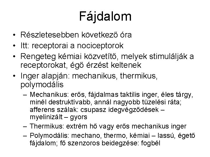 Fájdalom • Részletesebben következő óra • Itt: receptorai a nociceptorok • Rengeteg kémiai közvetítő,