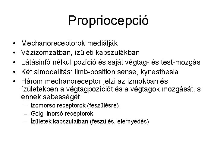 Propriocepció • • • Mechanoreceptorok mediálják Vázizomzatban, ízületi kapszulákban Látásinfó nélkül pozíció és saját