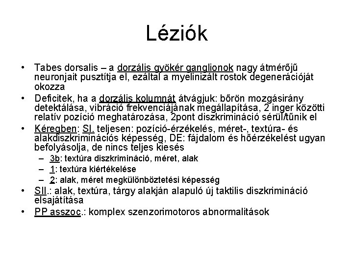 Léziók • Tabes dorsalis – a dorzális gyökér ganglionok nagy átmérőjű neuronjait pusztítja el,