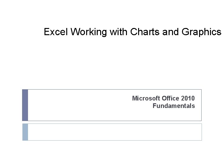 Excel Working with Charts and Graphics Microsoft Office 2010 Fundamentals 