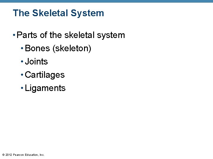 The Skeletal System • Parts of the skeletal system • Bones (skeleton) • Joints