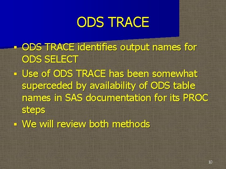 ODS TRACE identifies output names for ODS SELECT § Use of ODS TRACE has