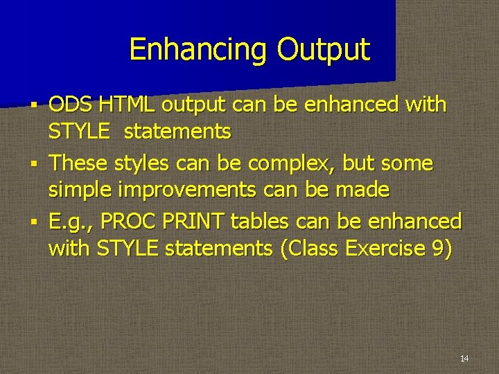 Enhancing Output ODS HTML output can be enhanced with STYLE statements § These styles