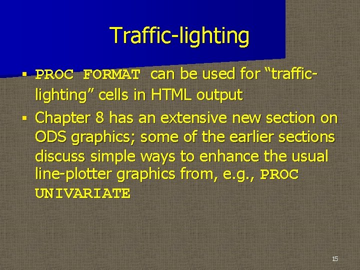 Traffic-lighting PROC FORMAT can be used for “trafficlighting” cells in HTML output § Chapter