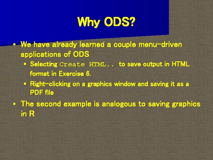 Why ODS? § We have already learned a couple menu-driven applications of ODS §