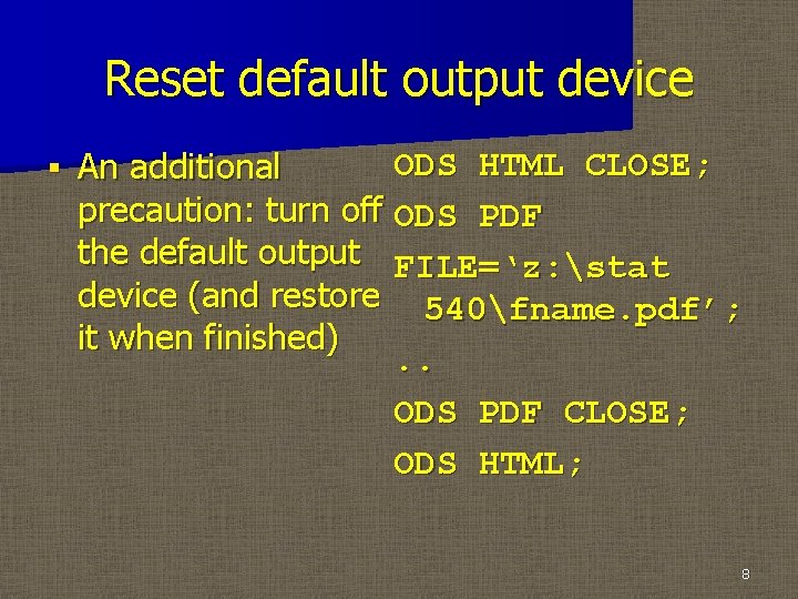 Reset default output device § ODS HTML CLOSE; An additional precaution: turn off ODS