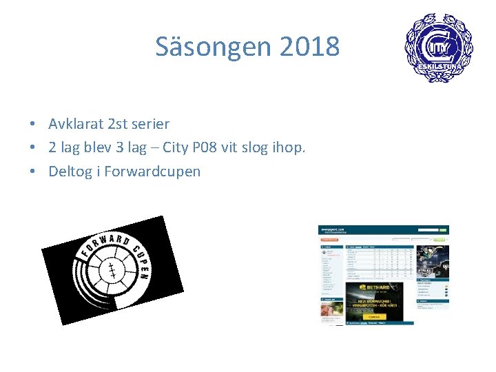 Säsongen 2018 • Avklarat 2 st serier • 2 lag blev 3 lag –