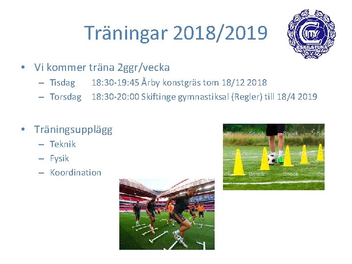 Träningar 2018/2019 • Vi kommer träna 2 ggr/vecka – Tisdag – Torsdag 18: 30