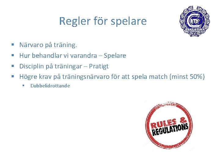 Regler för spelare § § Närvaro på träning. Hur behandlar vi varandra – Spelare