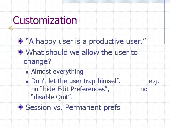 Customization “A happy user is a productive user. ” What should we allow the
