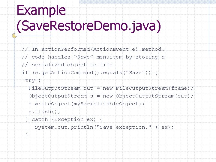 Example (Save. Restore. Demo. java) // In action. Performed(Action. Event e) method. // code