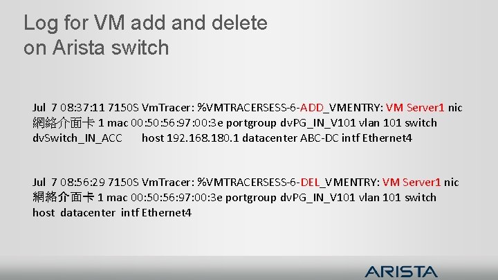 Log for VM add and delete on Arista switch Jul 7 08: 37: 11 Log for VM add and delete on Arista switch Jul 7 08: 37: 11