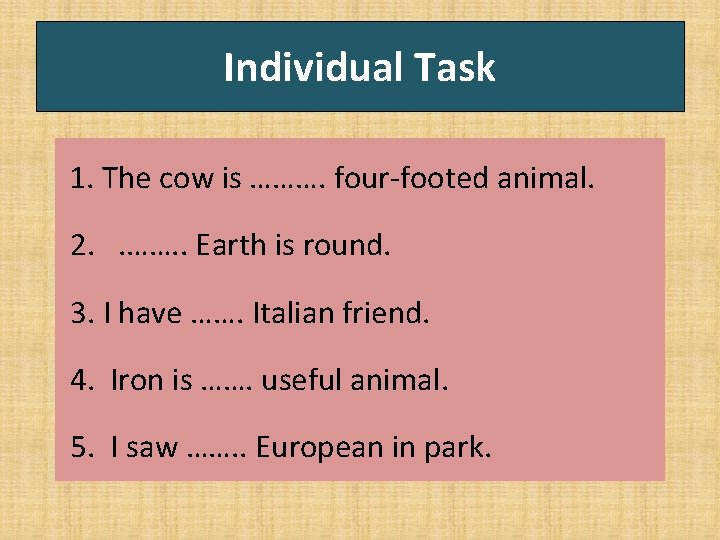 Individual Task 1. The cow is ………. four-footed animal. 2. . ……. . Earth