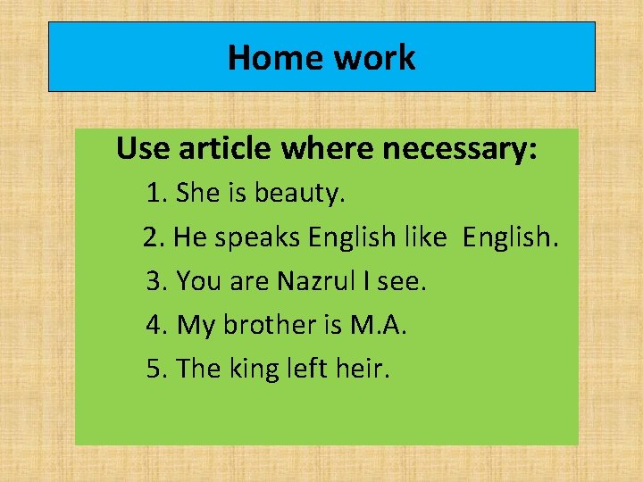 Home work Use article where necessary: 1. She is beauty. 2. He speaks English