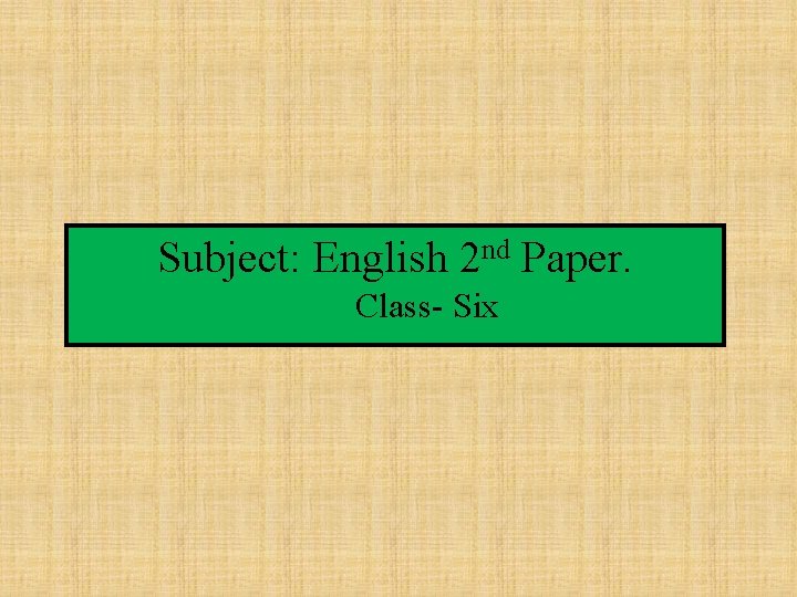 Subject: English 2 nd Paper. Class- Six 