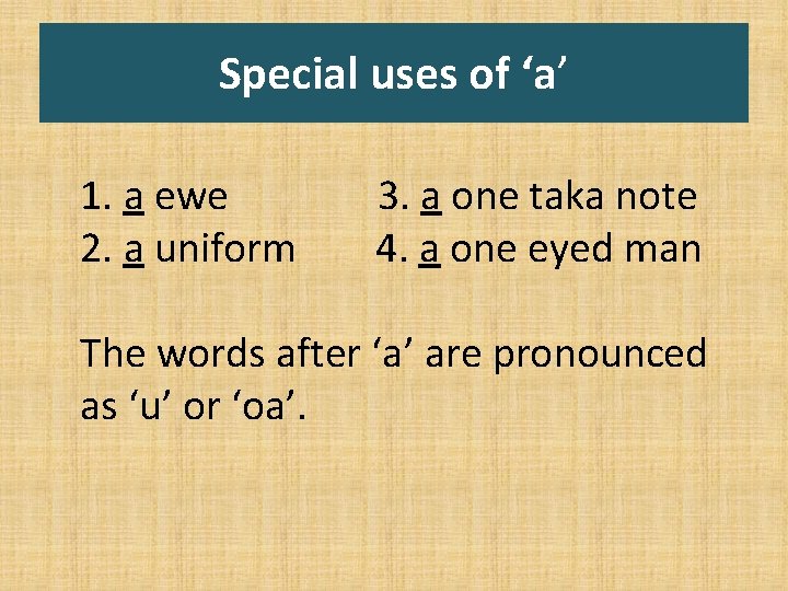 Special uses of ‘a’ 1. a ewe 2. a uniform 3. a one taka