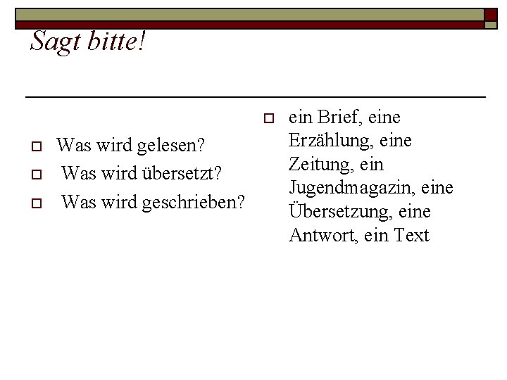 Sagt bitte! o o Was wird gelesen? Was wird übersetzt? Was wird geschrieben? ein