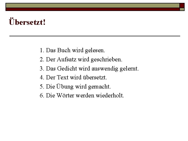 Übersetzt! 1. Das Buch wird gelesen. 2. Der Aufsatz wird geschrieben. 3. Das Gedicht