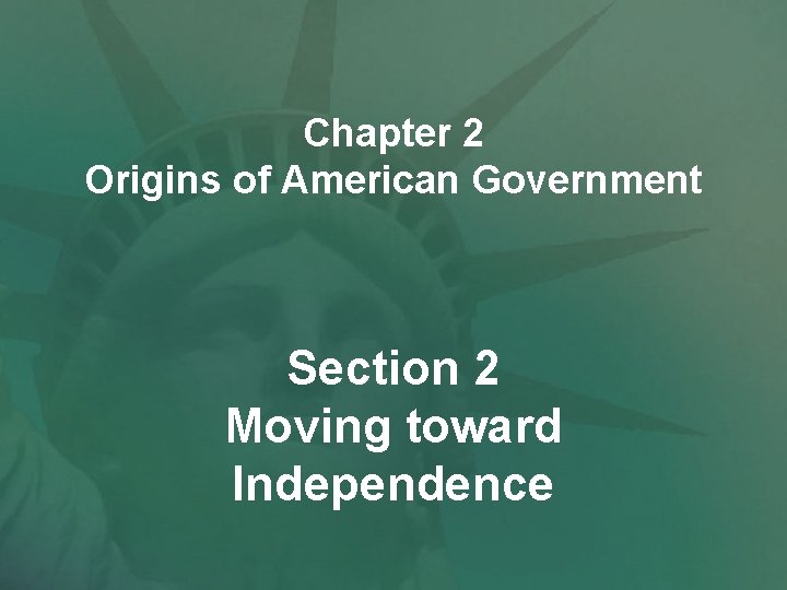 Chapter 2 Origins of American Government Section 2 Moving toward Independence 