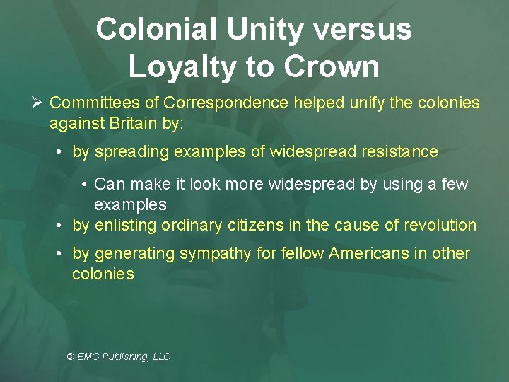 Colonial Unity versus Loyalty to Crown Ø Committees of Correspondence helped unify the colonies