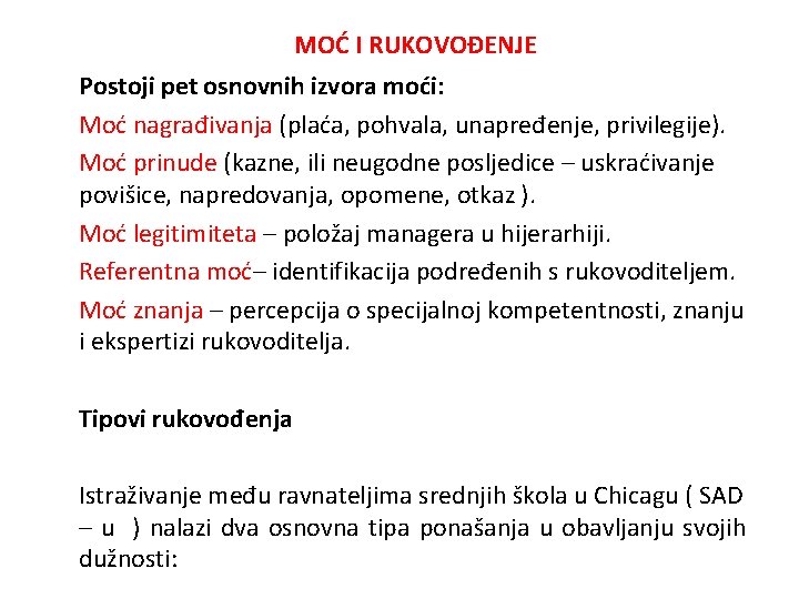 MOĆ I RUKOVOĐENJE Postoji pet osnovnih izvora moći: Moć nagrađivanja (plaća, pohvala, unapređenje, privilegije).