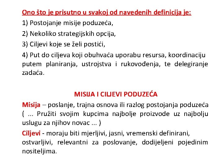 Ono što je prisutno u svakoj od navedenih definicija je: 1) Postojanje misije poduzeća,