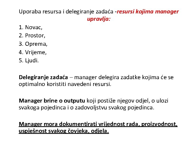 Uporaba resursa i delegiranje zadaća -resursi kojima manager upravlja: 1. Novac, 2. Prostor, 3.