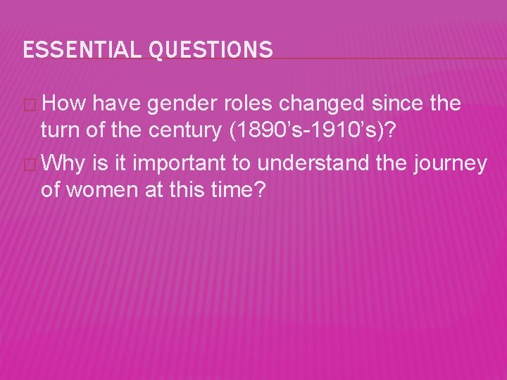 ESSENTIAL QUESTIONS � How have gender roles changed since the turn of the century