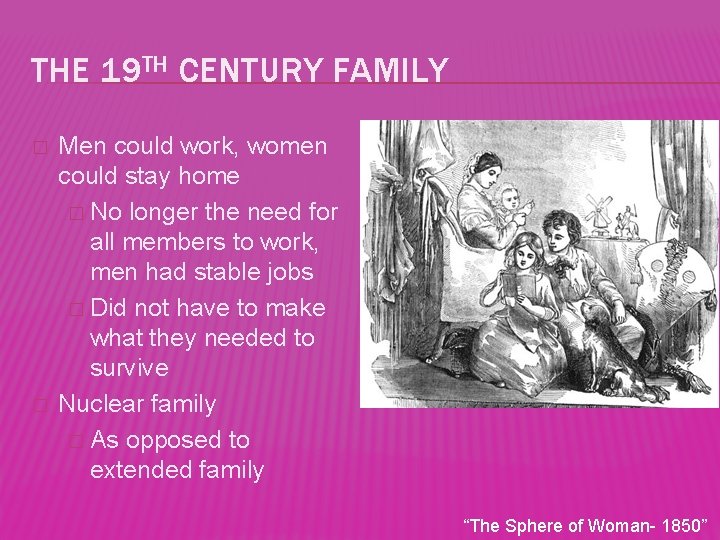THE 19 TH CENTURY FAMILY � � Men could work, women could stay home