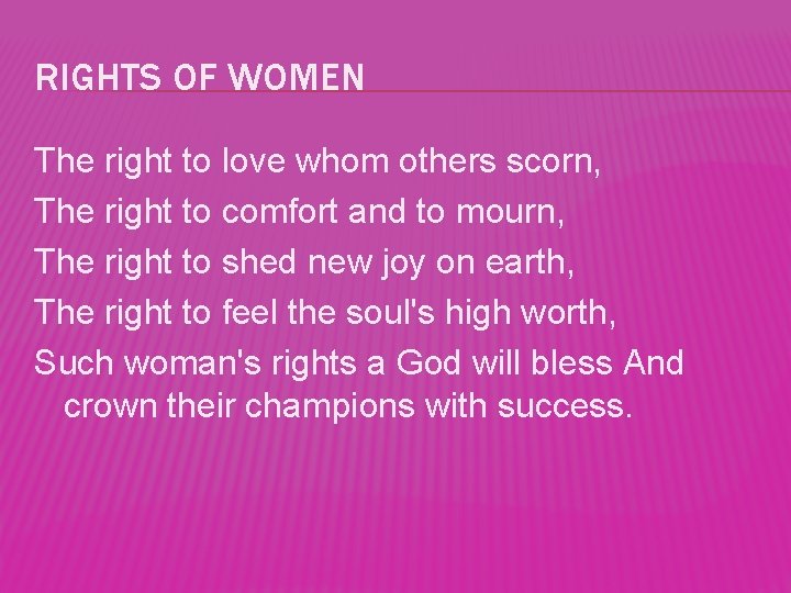 RIGHTS OF WOMEN The right to love whom others scorn, The right to comfort