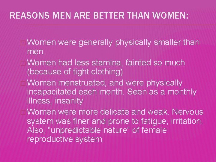 REASONS MEN ARE BETTER THAN WOMEN: � Women were generally physically smaller than men.