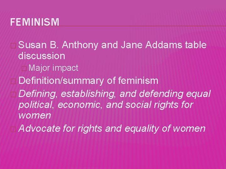 FEMINISM � Susan B. Anthony and Jane Addams table discussion � Major impact �