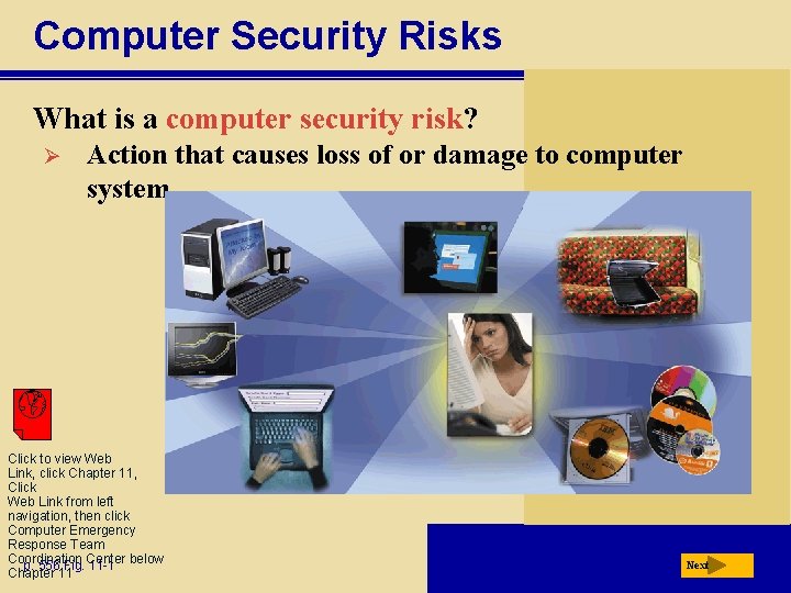 Computer Security Risks What is a computer security risk? Ø Action that causes loss