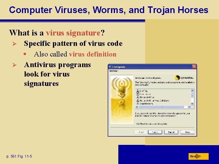 Computer Viruses, Worms, and Trojan Horses What is a virus signature? Ø Specific pattern