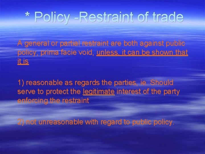 * Policy -Restraint of trade A general or partial restraint are both against public