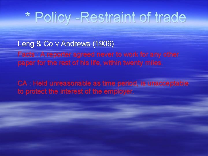 * Policy -Restraint of trade Leng & Co v Andrews (1909) Facts : A