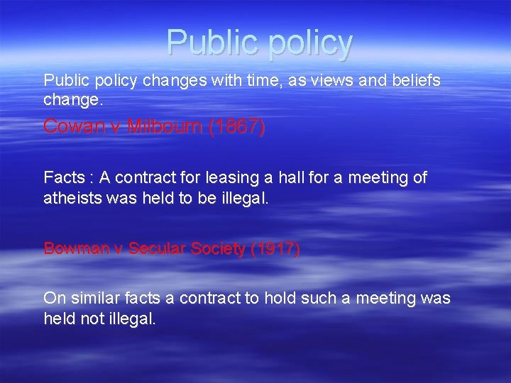 Public policy changes with time, as views and beliefs change. Cowan v Milbourn (1867)