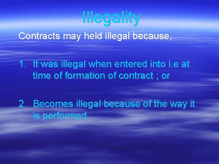 Illegality Contracts may held illegal because, 1. It was illegal when entered into i.