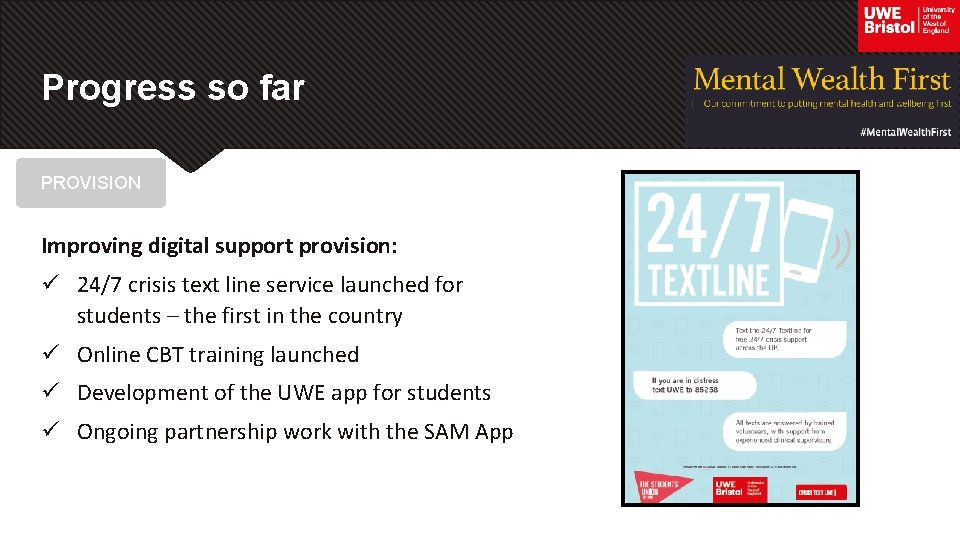 Progress so far PROVISION Improving digital support provision: ü 24/7 crisis text line service