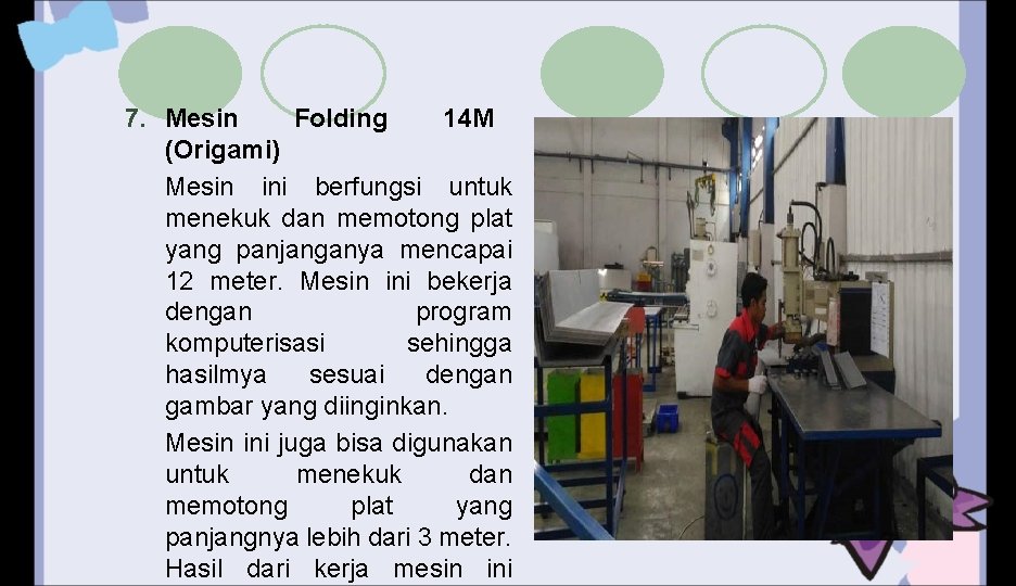 7. Mesin Folding 14 M (Origami) Mesin ini berfungsi untuk menekuk dan memotong plat