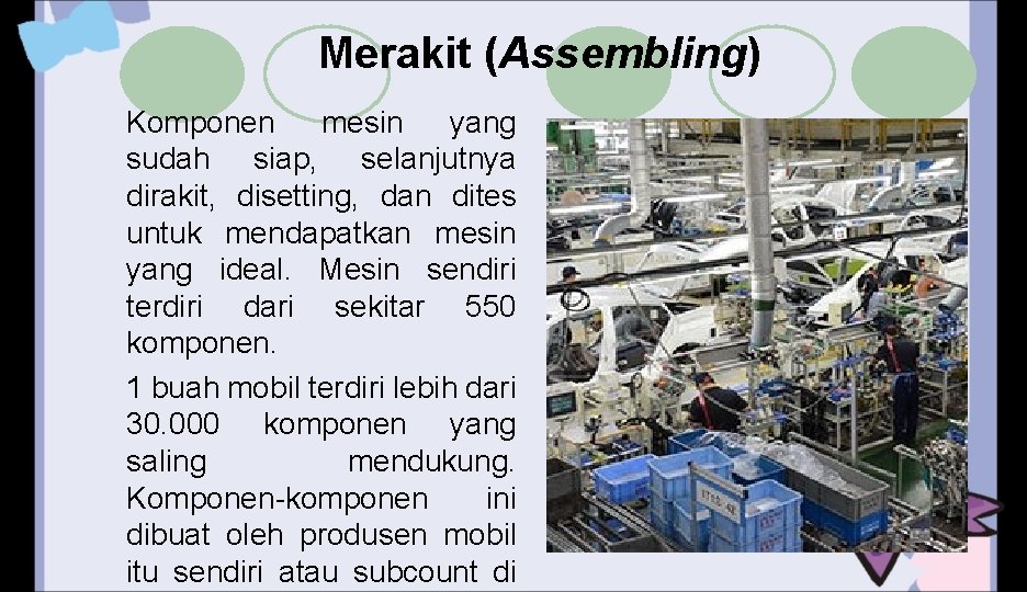 Merakit (Assembling) Komponen mesin yang sudah siap, selanjutnya dirakit, disetting, dan dites untuk mendapatkan