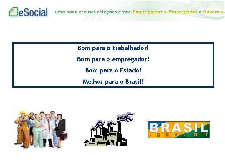 uma nova era nas relações entre Empregadores, Empregados e Governo. Bom para o trabalhador!