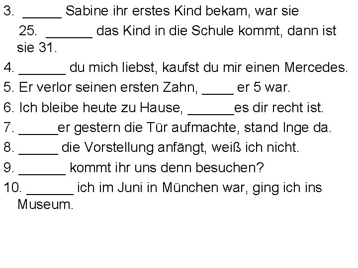 3. _____ Sabine ihr erstes Kind bekam, war sie 25. ______ das Kind in