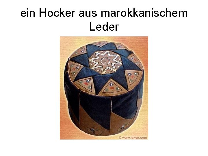 ein Hocker aus marokkanischem Leder 