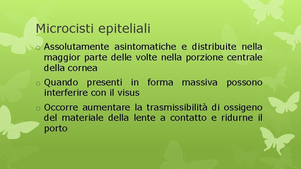 Microcisti epiteliali o Assolutamente asintomatiche e distribuite nella maggior parte delle volte nella porzione