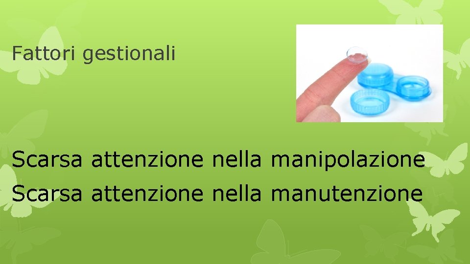 Fattori gestionali Scarsa attenzione nella manipolazione Scarsa attenzione nella manutenzione 